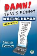Damn! That's Funny!: The Professional Guide to Writing Humorous Articles You Can Sell