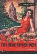 The Fire Never Dies: One Man's Raucous Romp Down the Road of Food, Passion, and Adventure (Travelers' Tales Footsteps) Cover