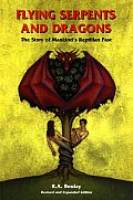 Flying Serpents and Dragons: The Story of Mankind's Reptilian Past