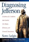 Diagnosing Jefferson: Evidence of a Condition That Guided His Beliefs, Behavior, and Personal Associations Cover