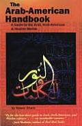 The Arab-American Handbook: A Guide to the Arab, Arab-American, and Muslim Worlds