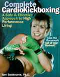 Complete CardioKickboxing: An Integrated Approach to High Performance Living