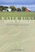 Water Runs Downhill: A Journey Through a Time Gone by