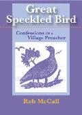 Great Speckled Bird: Confessions of a Village Preacher