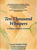 Ten Thousand Whispers: A Guide to Conscious Creation