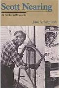 Scott Nearing: An American Radical, and American Homesteader, an American Original (Good Life Series)