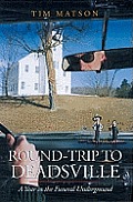 Round-trip To Deadsville : a Year in the Funeral Underground (00 Edition)
