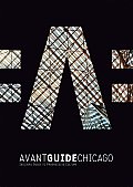 Avant-Guide Chicago: Insiders Guide to Progressive Culture with Booklet (Avant Guide)