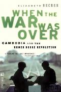When the War Was Over: Cambodia and the Khmer Rough Revolution
