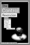 The Control Revolution How the Internet Is Putting Individuals in Charge and Changing the World We Know