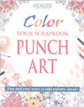 Color Your Scrapbook Punch Art: Fun and Easy Ways to Add Realistic Detail! (Memory Makers)