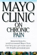 Mayo Clinic on Chronic Pain: Brings You the Answers You Need for Managing Chronic Pain from the World-Renowned Mayo Clinic Cover