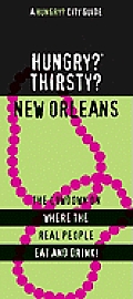 Hungry? Thirsty? New Orleans: The Lowdown on Where the Real People Eat and Drink! (Hungry? City Guides) Cover