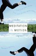 Meditation in Motion: Exercise Your Body and Soul--At the Same Time!