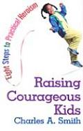 Raising Courageous Kids: Eight Steps to Practical Heroism
