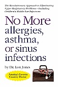 No More Allergies, Asthma or Sinus Infections: The Revolutionary Diet Approach to Eliminating Upper Respiratory Problems - Including Children's Middle