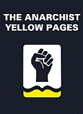 Anarchist Yellow Pages: Your Guide to Anarchists and Troublemakers Around the World