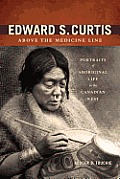 Edward S. Curtis Above the Medicine Line: Portraits of Aboriginal Life in the Canadian West Cover
