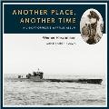 Another Place, Another Time: A U-Boat Officer's Wartime Album