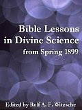 Bible Lessons in Divine Science from Spring 1899