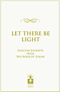 Let There Be Light: selected excerpts from The Book of Zohar