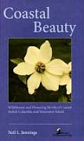 Coastal Beauty: Wildflowers and Flowering Shrubs of Coastal British Columbia and Vancouver Island