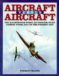 Aircraft Versus Aircraft: The Illustrated Story of Fighter Pilot Combat Since 1914 Cover