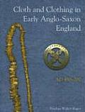 Cloth and Clothing in Early Anglo-Saxon England Ad 450-700 Cover