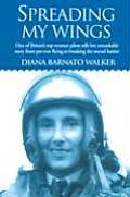 Spreading My Wings: One of Britain's Top Women Pilots Tells Her Remarkable Story from Pre-War Flying to Breaking the Sound Barrier.