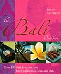 The Bali Cookbook: Over 100 Delicious Recipes from Bali's Most Famous Chef