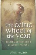 The Celtic Wheel of the Year: Celtic and Christian Seasonal Prayers