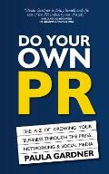 Do Your Own PR: The A-Z of Growing Your Business Through the Press, Networking & Social Media