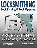 Locksmithing, Lock Picking & Lock Opening: Professional Training Manual