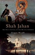 Shah Jahan: The Rise and Fall of the Mughal Emperor