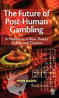 The Future of Post-Human Gambling: A Preface to a New Theory of Risk and Caution