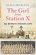 The Girl from Station X: My Mother's Unknown Life
