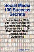 Social Media 100 Success Secrets: Social Media, Web 2.0 User-Generated Content and Virtual Communities - 100 Most Asked Mass Collaboration Questions