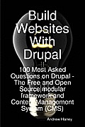 Build Websites With Drupal: 100 Most Asked Questions on Drupal - The Free and Open Source Modular Framework and Content Management System (CMS) Cover