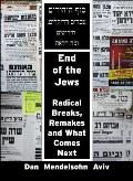 End of the Jews: Radical Breaks, Remakes and What Comes Next