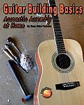 Guitar Building Basics: Acoustic Assembly at Home