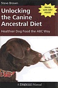 Unlocking the Canine Ancestral Diet: Healthier Dog Food the ABC Way