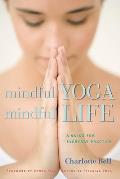 Mindful Yoga, Mindful Life: A Guide for Everyday Practice Cover