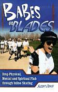 Babes on Blades: Drop Physical, Mental and Spiritual Flab Through Inline Skating