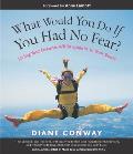 What Would You Do If You Had No Fear?: Living Your Dreams While Quakin' in Your Boots Cover