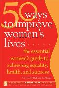 50 Ways to Improve Women's Lives: The Essential Guide for Achieving Health, Equality, and Success for All