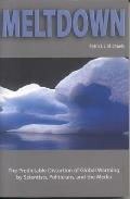 Meltdown: The Predictable Distortion of Global Warming by Scientists, Politicians, and the Media Cover