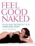 Feel Good Naked: 10-No-Diet Secrets to a Fabulous Body Cover