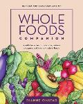 Whole Foods Companion: A Guide for Adventurous Cooks, Curious Shoppers, and Lovers of Natural Foods
