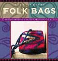 Folk Bags: 30 Knitting Patterns and Tales from Around the World