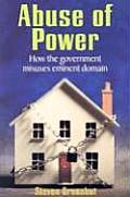Abuse of Power: How the Government Misuses Eminent Domain